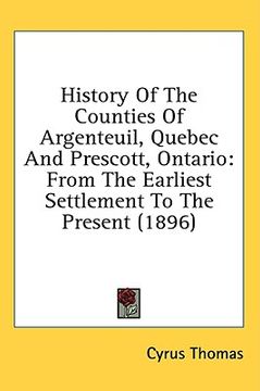portada history of the counties of argenteuil, quebec and prescott, ontario: from the earliest settlement to the present (1896)
