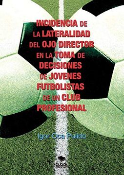 portada Incidencia de la Lateralidad del ojo Director en la Toma de Decisiones de Jóvenes Futbolistas de un Club Profesional (in Spanish)