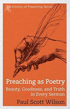 portada Preaching as Poetry: Beauty, Goodness, and Truth in Every Sermon (The Artistry of Preaching Series) 