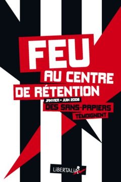 portada Feu au Centre de Rétention (Janvier-Juin 2008): Des Sans-Papiers Témoignent