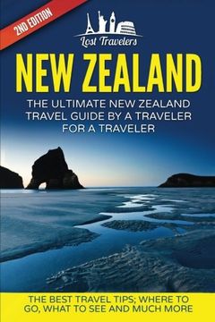 portada New Zealand: The Ultimate New Zealand Travel Guide By A Traveler For A Traveler: The Best Travel Tips; Where To Go, What To See And Much More (Lost ... Franz Josef, Best of NEW ZEALAND Travel) (in English)