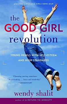 portada The Good Girl Revolution: Young Rebels With Self-Esteem and High Standards (en Inglés)