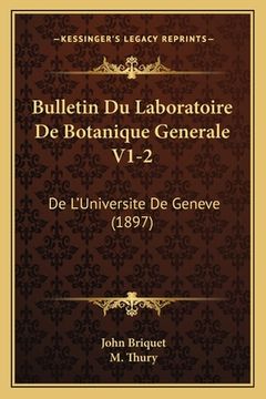 portada Bulletin Du Laboratoire De Botanique Generale V1-2: De L'Universite De Geneve (1897) (en Francés)