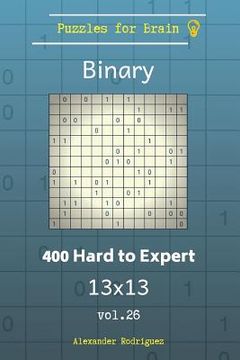 portada Puzzles for Brain Binary - 400 Hard to Expert 13x13 vol. 26 (en Inglés)
