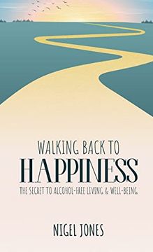 portada Walking Back to Happiness - the Secret to Alcohol-Free Living & Well-Being (en Inglés)