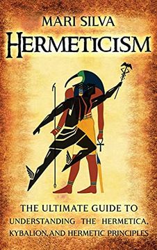 portada Hermeticism: The Ultimate Guide to Understanding the Hermetica, Kybalion, and Hermetic Principles (in English)