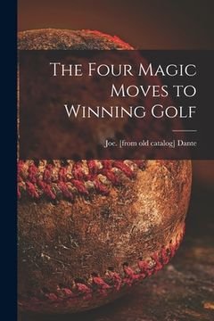 portada The Four Magic Moves to Winning Golf (en Inglés)