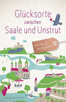 portada Glücksorte Zwischen Saale und Unstrut: Fahr hin und Werd Glücklich (in German)