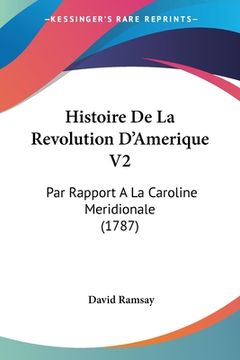 portada Histoire De La Revolution D'Amerique V2: Par Rapport A La Caroline Meridionale (1787) (en Francés)