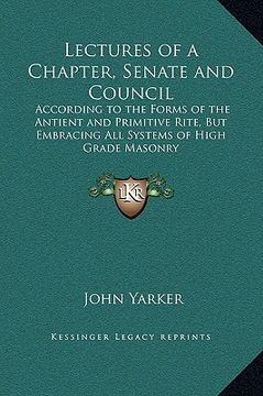 portada lectures of a chapter, senate and council: according to the forms of the antient and primitive rite, but embracing all systems of high grade masonry (in English)