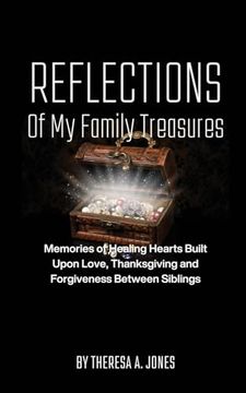 portada Reflections of My Family Treasures: Memories of Healing Hearts Built Upon Love, Thanksgiving and Forgiveness Between Siblings (en Inglés)