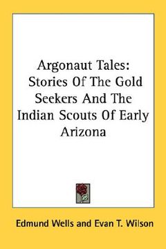 portada argonaut tales: stories of the gold seekers and the indian scouts of early arizona (in English)