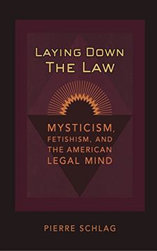portada Laying Down the Law: Mysticism, Fetishism, and the American Legal Mind (in English)