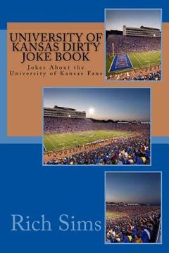 portada University of Kansas Dirty Joke Book: Jokes About the University of Kansas Fans (in English)