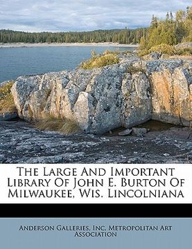 portada the large and important library of john e. burton of milwaukee, wis. lincolniana (en Inglés)