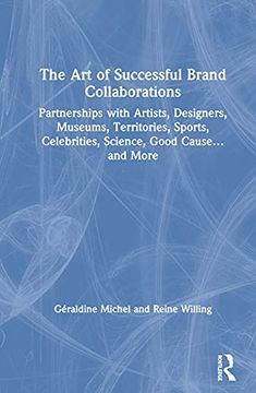 portada The Art of Successful Brand Collaborations: Partnerships with Artists, Designers, Museums, Territories, Sports, Celebrities, Science, Good Cause...and (en Inglés)