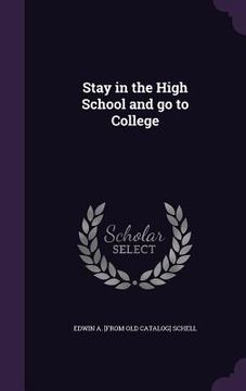 portada Stay in the High School and go to College (en Inglés)