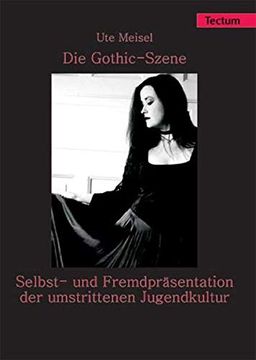 portada Die Gothic-Szene: Selbst- und Fremdprasentation der Umstrittenen Jugendkultur