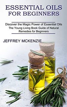 portada Essential Oils for Beginners: The Young Living Book Guide of Natural Remedies for Beginners (Discover the Magic Power of Essential Oils) (in English)