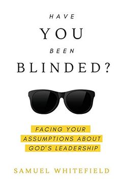 portada Have you Been Blinded? Facing Your Assumptions About God'S Leadership (en Inglés)