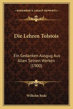 portada Die Lehren Tolstois: Ein Gedanken Ausgug Aus Allen Seinen Werken (1900) (en Alemán)