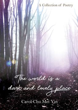 portada The World Is A Dark And Lovely Place: A Collection of Poetry (in English)