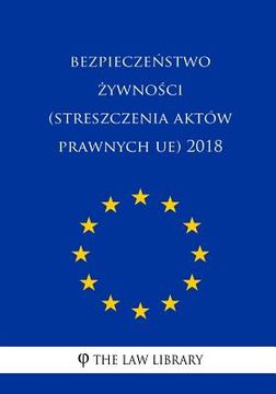 portada Bezpieczenstwo Zywnosci (Streszczenia Aktów Prawnych Ue) 2018 (en Polaco)