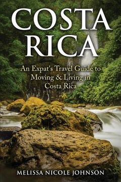 portada Costa Rica: An Expat's Travel Guide to Moving & Living in Costa Rica