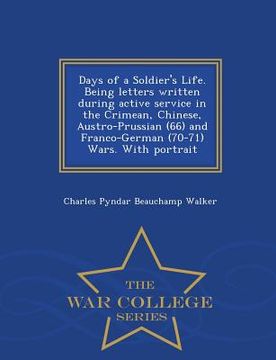 portada Days of a Soldier's Life. Being Letters Written During Active Service in the Crimean, Chinese, Austro-Prussian (66) and Franco-German (70-71) Wars. wi (en Inglés)