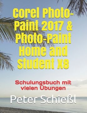 portada Corel Photo-Paint 2017 & Photo-Paint Home and Student X8 - Schulungsbuch mit vielen Übungen (en Alemán)