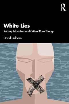 portada White Lies: Racism, Education and Critical Race Theory: Racism, Education and Critical Race Theory: