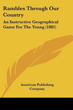 portada rambles through our country: an instructive geographical game for the young (1881) (en Inglés)