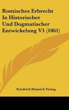 portada Romisches Erbrecht In Historischer Und Dogmatischer Entwickelung V1 (1861) (en Alemán)