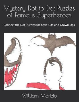 portada Mystery Dot to Dot Puzzles of Famous Superheroes: Connect the Dot Puzzles for both Kids and Grown-Ups (en Inglés)