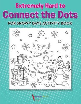 portada Extremely Hard to Connect the Dots for Snowy Days Activity Book Book (en Inglés)