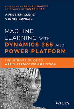 portada Machine Learning With Dynamics 365 and Power Platform: The Ultimate Guide to Learning and Applying Machine Learning and Predictive Analytics (en Inglés)