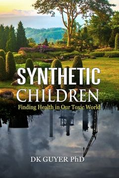 portada Synthetic Children: Finding Health in Our Toxic World (en Inglés)
