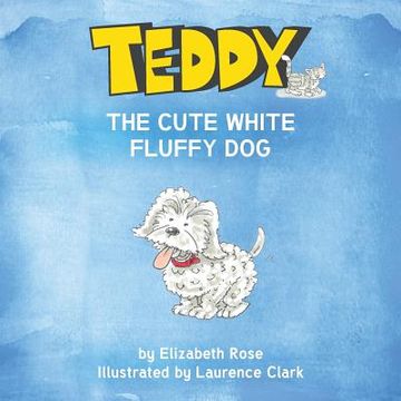 portada Teddy: The Cute White Fluffy Dog (en Inglés)