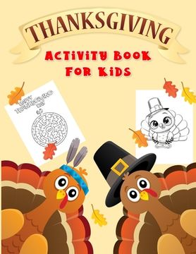 portada Thanksgiving Activity Book For Kids: Fun Workbook For Coloring, Dot To Dot, Mazes, Word Search Perfect Gift Books For Ages 3-5, 4-8, 6-8 (en Inglés)