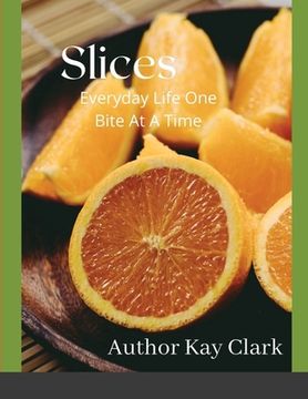 portada Slices- Everyday Life One Bite At A Time: Everyday Life One Bite At A Time (en Inglés)
