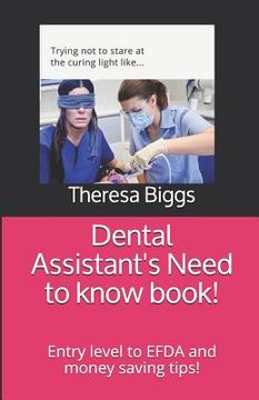 portada Dental Assistant's Need to know book!: Entry level to EFDA and money saving tips! (in English)