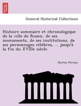 portada Histoire sommaire et chronologique de la ville de Rouen, de ses monuments, de ses institutions, de ses personnages célèbres, ... jusqu'a&# (en Francés)