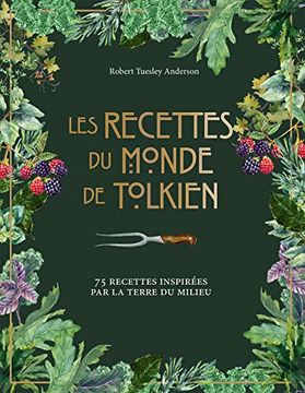 Les Recettes du Monde de Tolkien: 75 Recettes Inspirées par la Terre du Milieu (en Francés)
