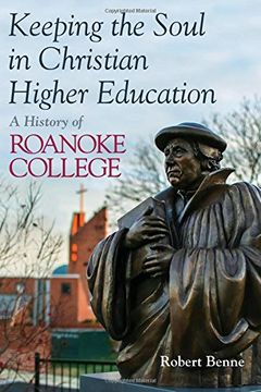 portada Keeping the Soul in Christian Higher Education: A History of Roanoke College (en Inglés)