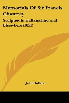 portada memorials of sir francis chantrey: sculptor, in hallamshire and elsewhere (1851) (in English)