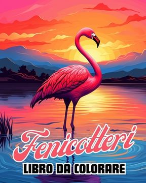 Libro da Colorare sui Fenicotteri: 30 Bellissime Illustrazioni di Fenicotteri per Adulti (en Italiano)