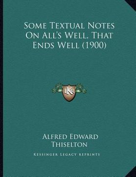 portada some textual notes on all's well, that ends well (1900) (en Inglés)