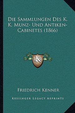 portada Die Sammlungen Des K. K. Munz- Und Antiken-Cabinetes (1866) (in German)