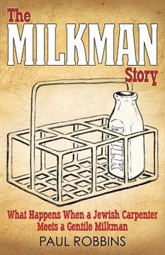 portada The Milkman Story: What Happens When a Jewish Carpenter Meets a Gentile Milkman (en Inglés)