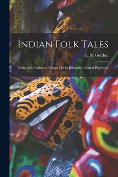 portada Indian Folk Tales: Being Side-lights on Village Life in Bilaspore, Central Provinces (en Inglés)